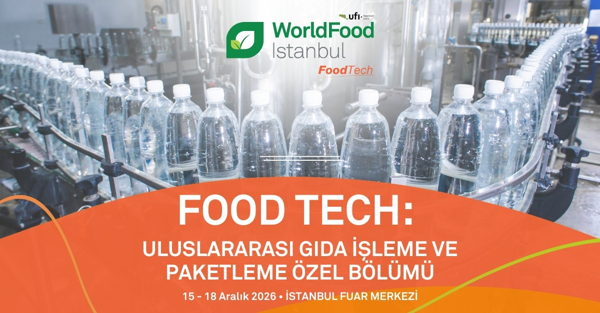 WorldFood İstanbul, FoodTech – Uluslararası Gıda İşleme ve Paketleme Özel Bölümü ile Gıda Teknolojilerinde Yeni Bir Dönem Başlıyor!